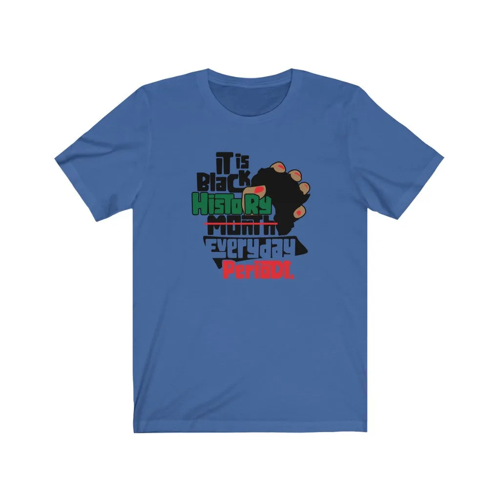 Black History Everyday Periodt Short Sleeve Tee