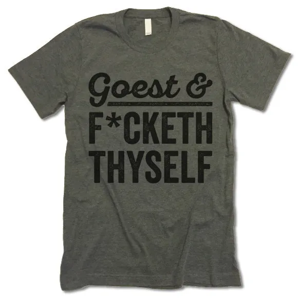 Goest F*cketh Thyself T Shirt