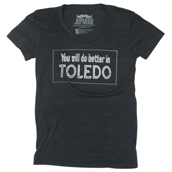 You Will Do Better In Toledo Women's Shirt